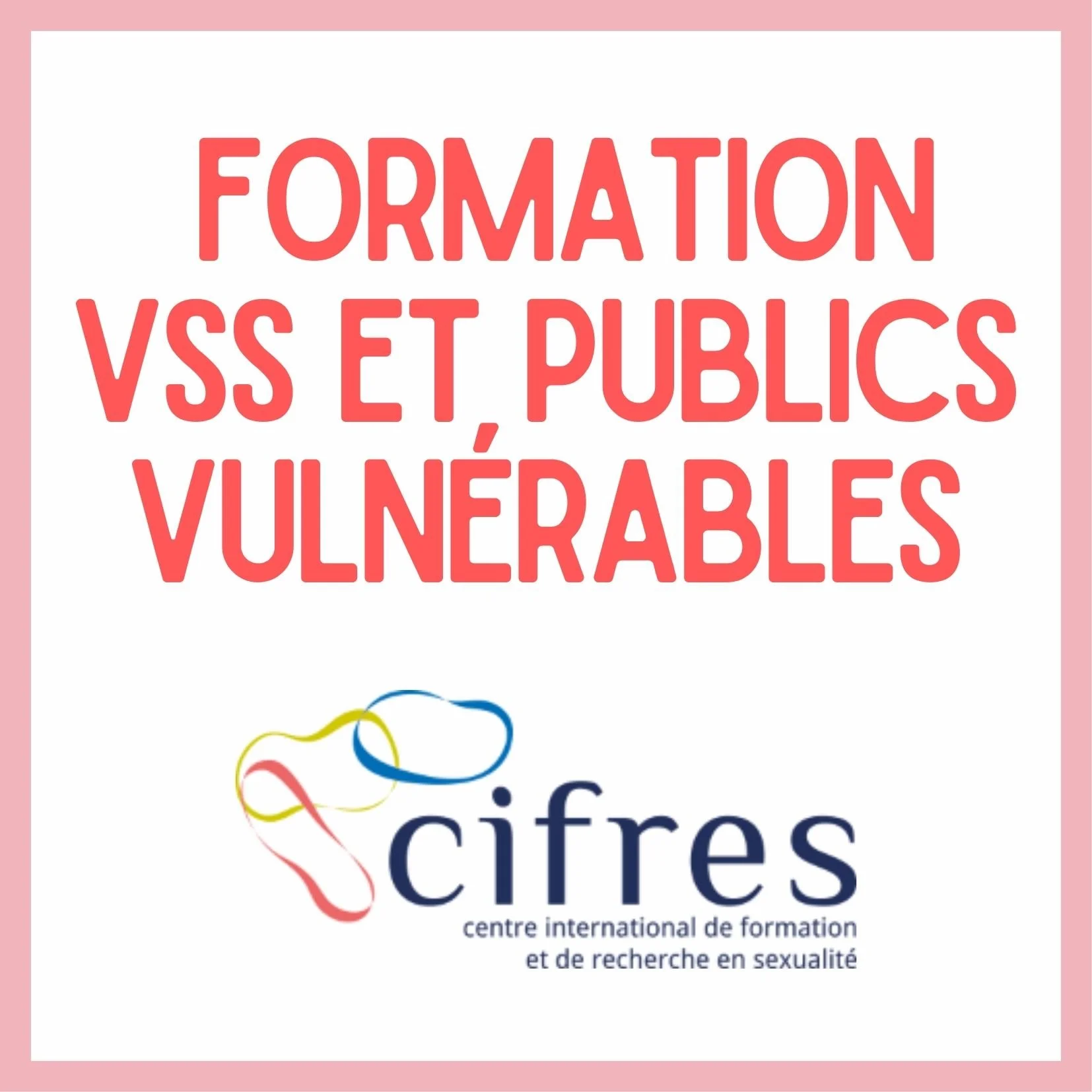 FORMATION-ACTION : PRÉVENIR ET AGIR FACE AUX VIOLENCES SEXUELLES VÉCUES PAR LES PERSONNES EN SITUATION DE VULNÉRABILITÉ
