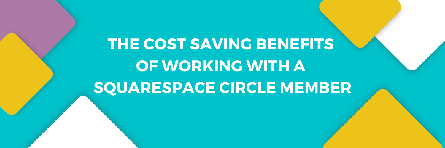 The cost saving benefits of working with a Squarespace Circle Member