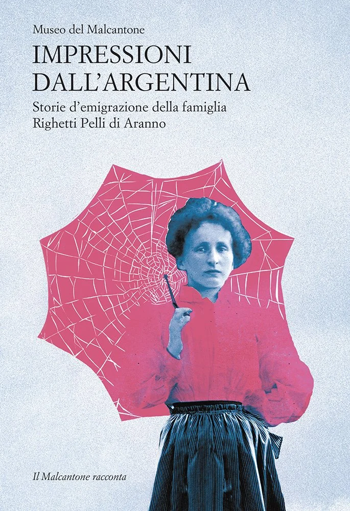 Impressioni dall’Argentina. Storie d’emigrazione della famiglia Righetti Pelli di Aranno