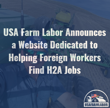 USA Farm Labor Announces a Website Dedicated to Helping Foreign Workers Find H2A Jobs