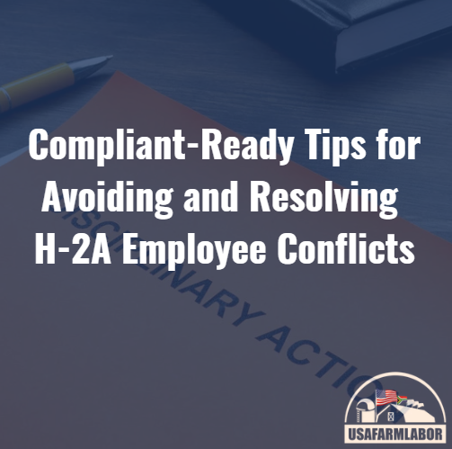 Compliant-Ready Tips for Avoiding and Resolving H-2A Employee Conflicts