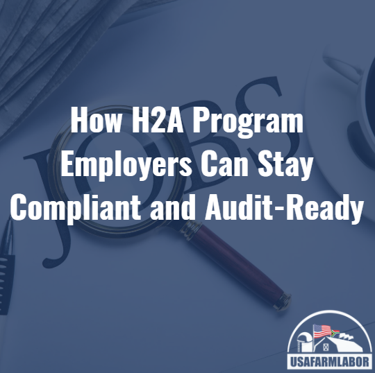 How H2A Program Employers Can Stay Compliant and Audit-Ready