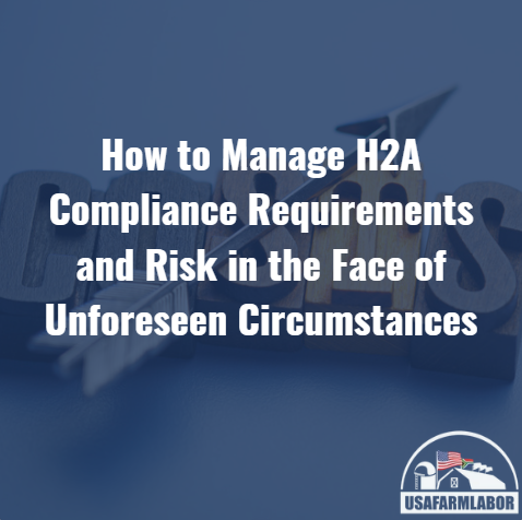 How to Manage H2A Compliance Requirements and Risk in the Face of Unforeseen Circumstances