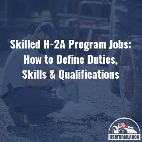 Skilled H-2A Program Jobs: How to Define Duties, Skills, and Qualifications