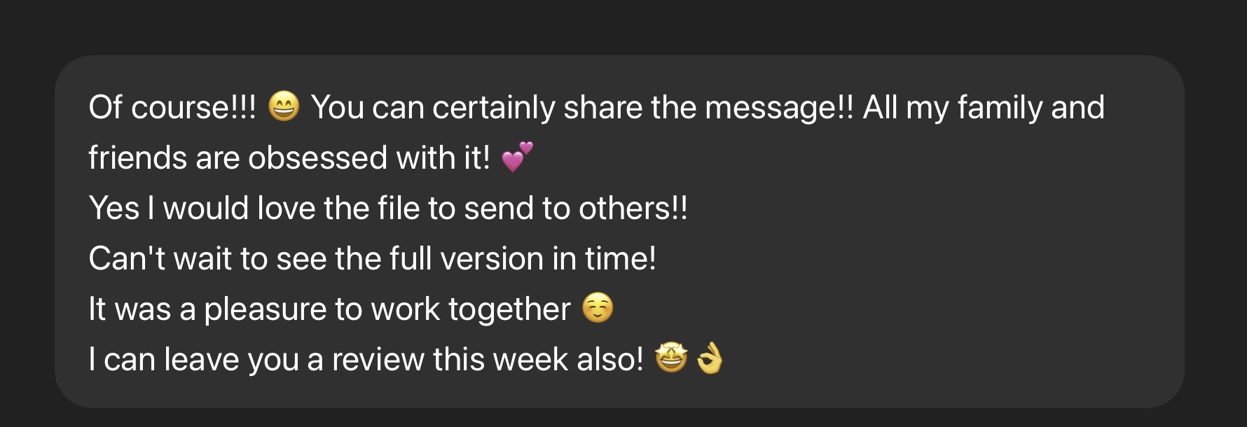Screenshot of a messaging app with a dark background containing a message expressing enthusiasm for sharing a file, mentioning that friends and family are obsessed with it, and stating plans to leave a review.