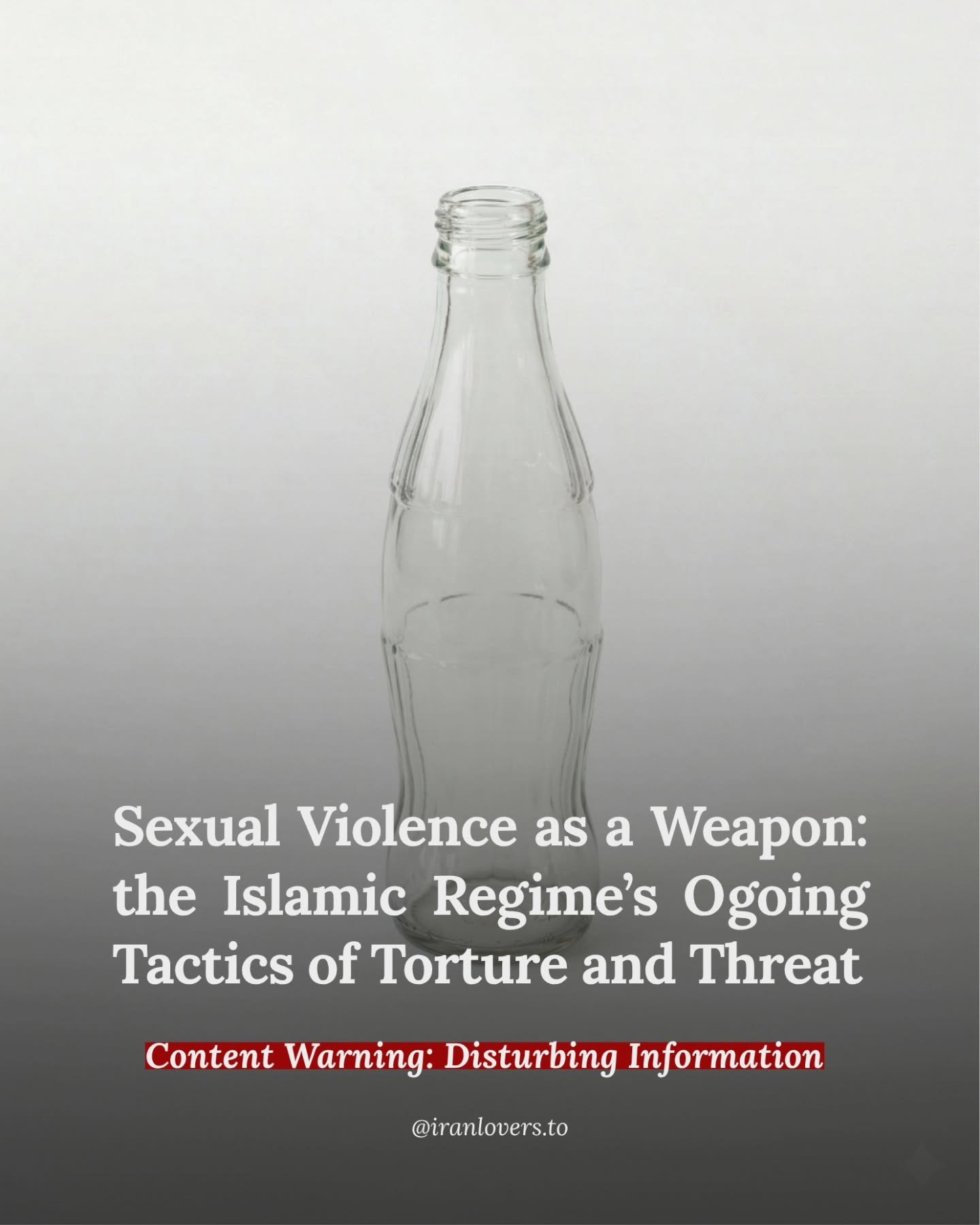 Under the Islamic Republic in Iran, sexual violence has long been used as a tactic of torture&mdash;intended to break detainees, both women and men. 

The threat extends beyond prison walls. Images such as empty soda bottles are circulated online as 