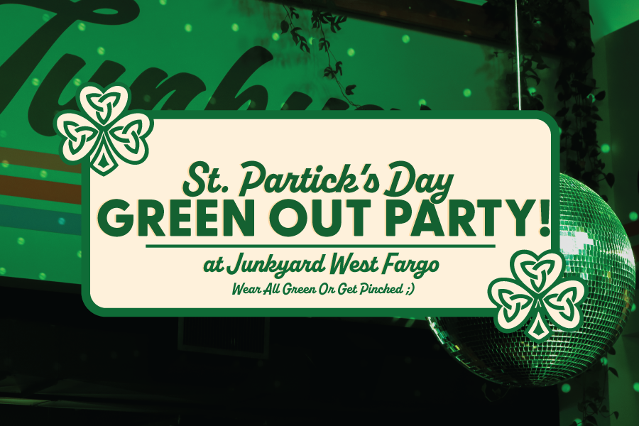 St. Patrick's Day - Green Out Party! at Junkyard West Fargo