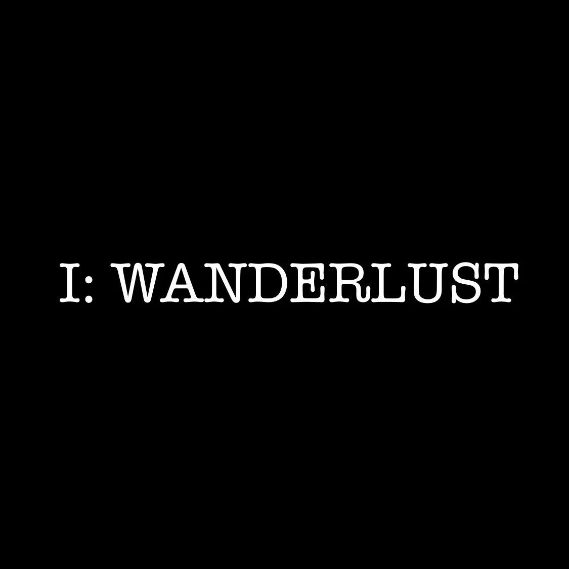 I: WANDERLUST