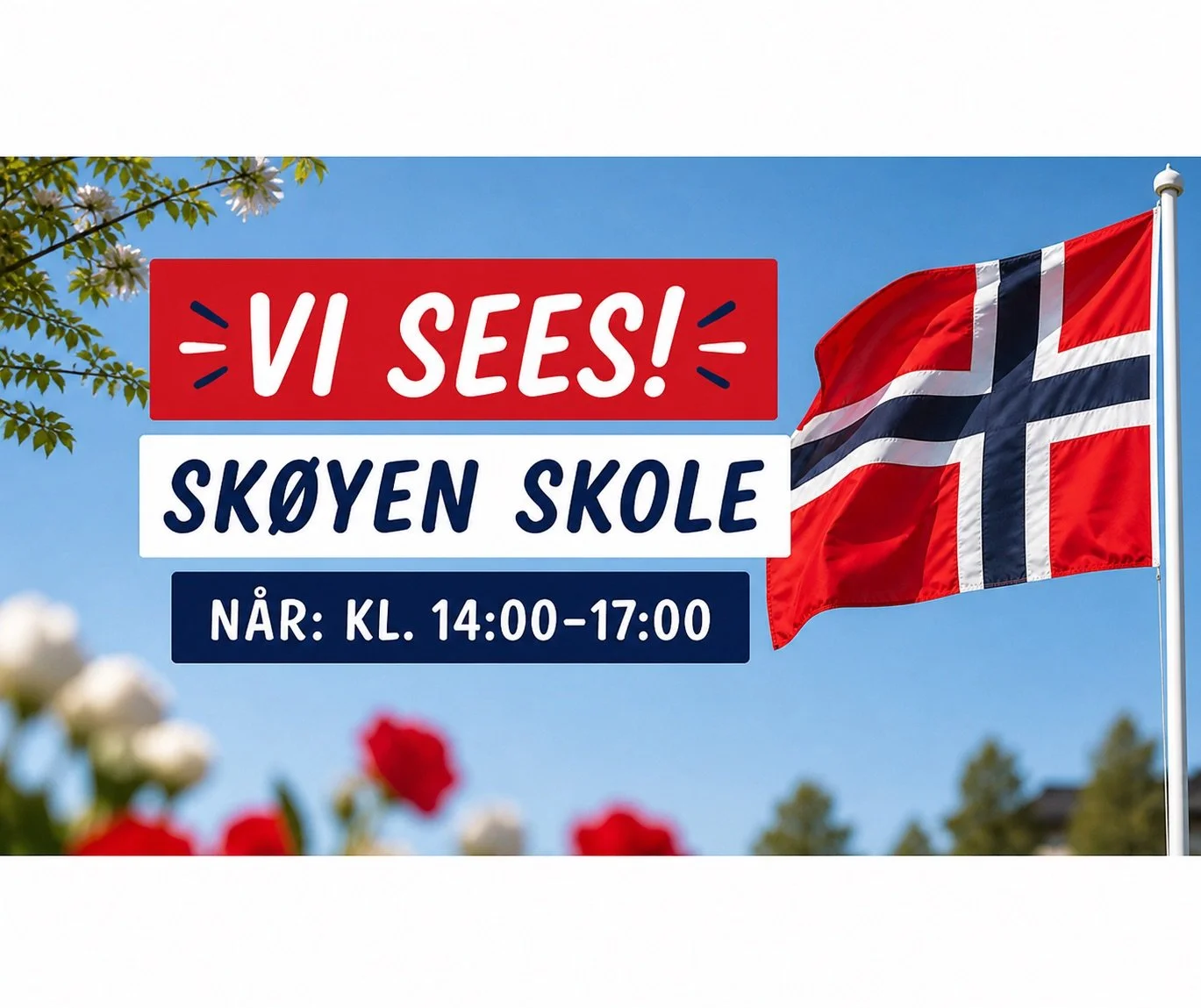 A Norwegian flag waving in the wind with a banner that reads 'VI SES! SKØYEN SKOLE NÅR: KL. 14:00-17:00' against a background of a clear blue sky and some trees and flowers in the foreground.