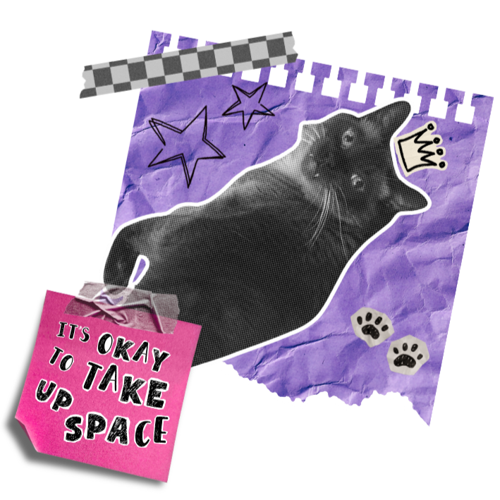 Black-and-white cat collage on torn purple paper with a pink note reading ‘It’s okay to take up space.’