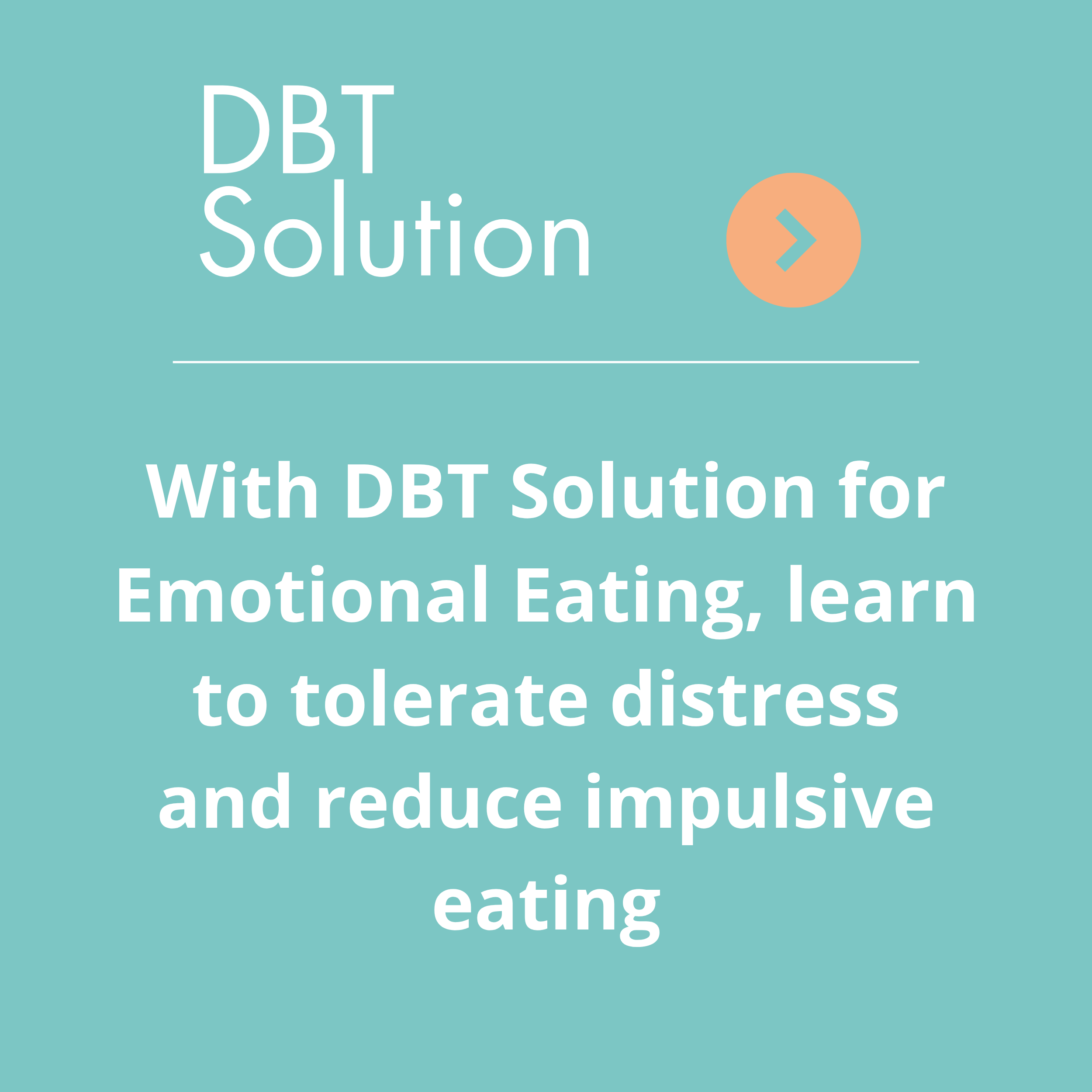 Information about DBT Solution for emotional eating, learning to tolerate distress, and reducing impulsive eating.