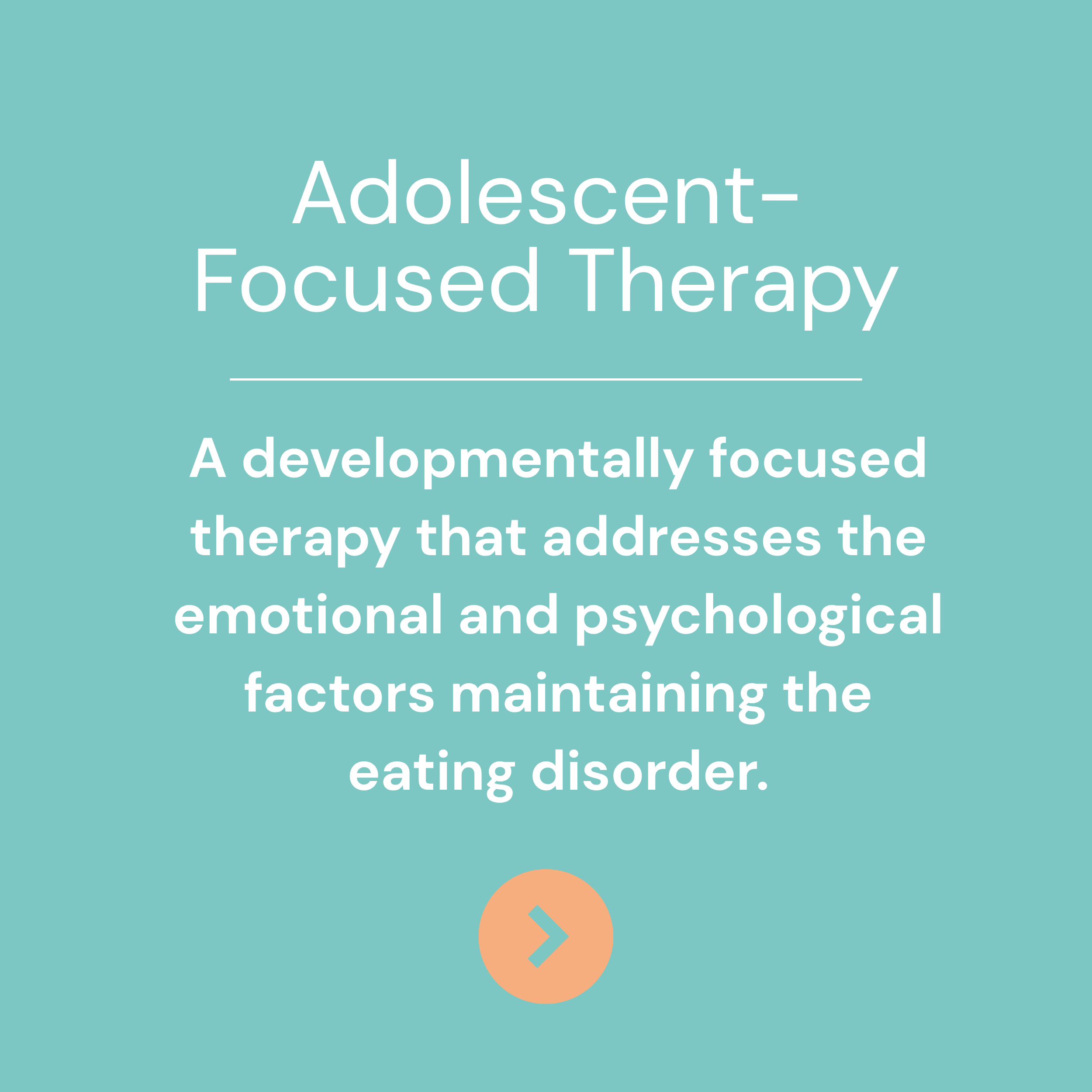 Information about adolescent-focused therapy explaining it is a developmentally focused therapy addressing emotional and psychological factors related to eating disorders.