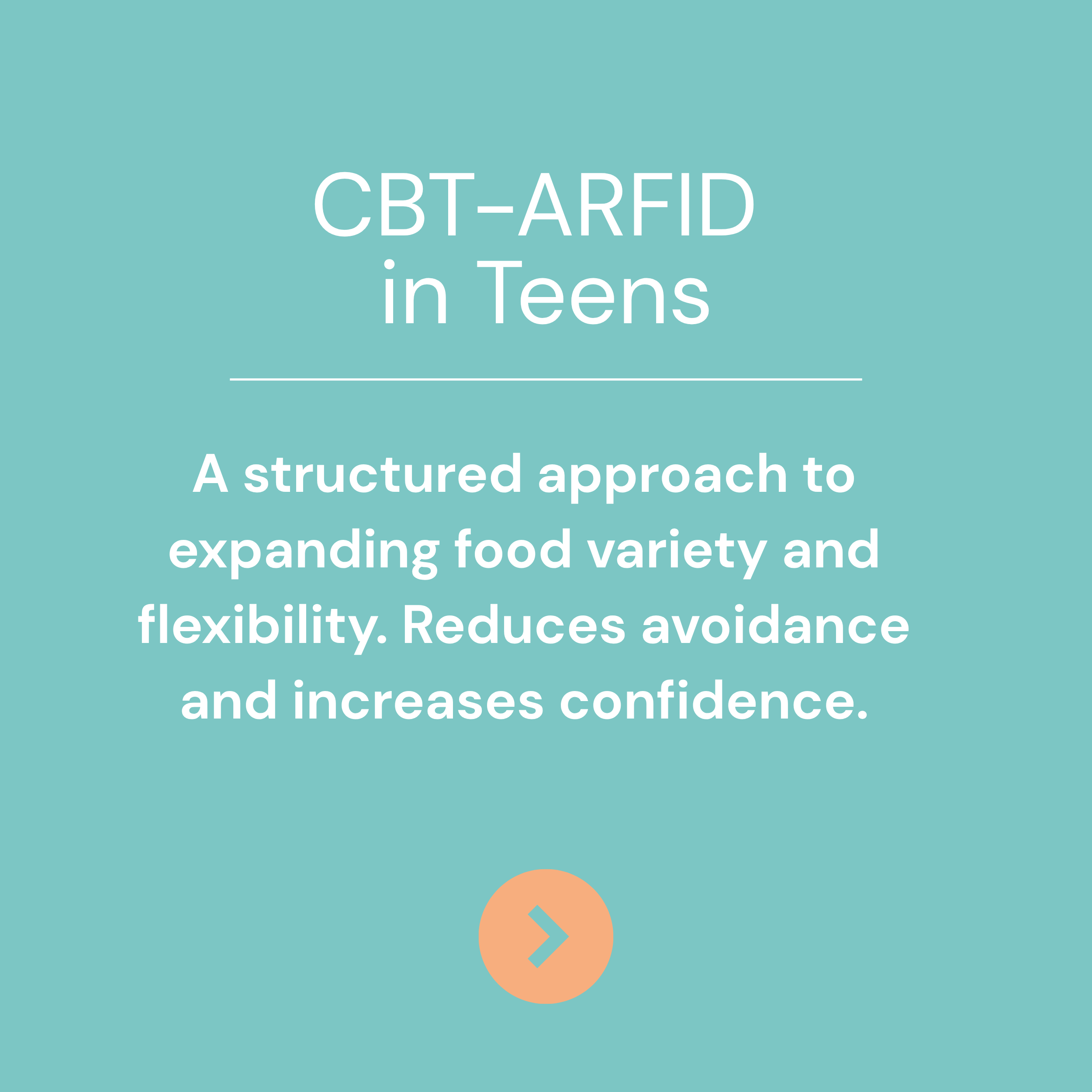 Screenshot of a presentation slide titled "CBT-ARFID in Teens" with a description about expanding food variety and flexibility. The background is teal, and there is a peach-colored arrow button at the bottom.