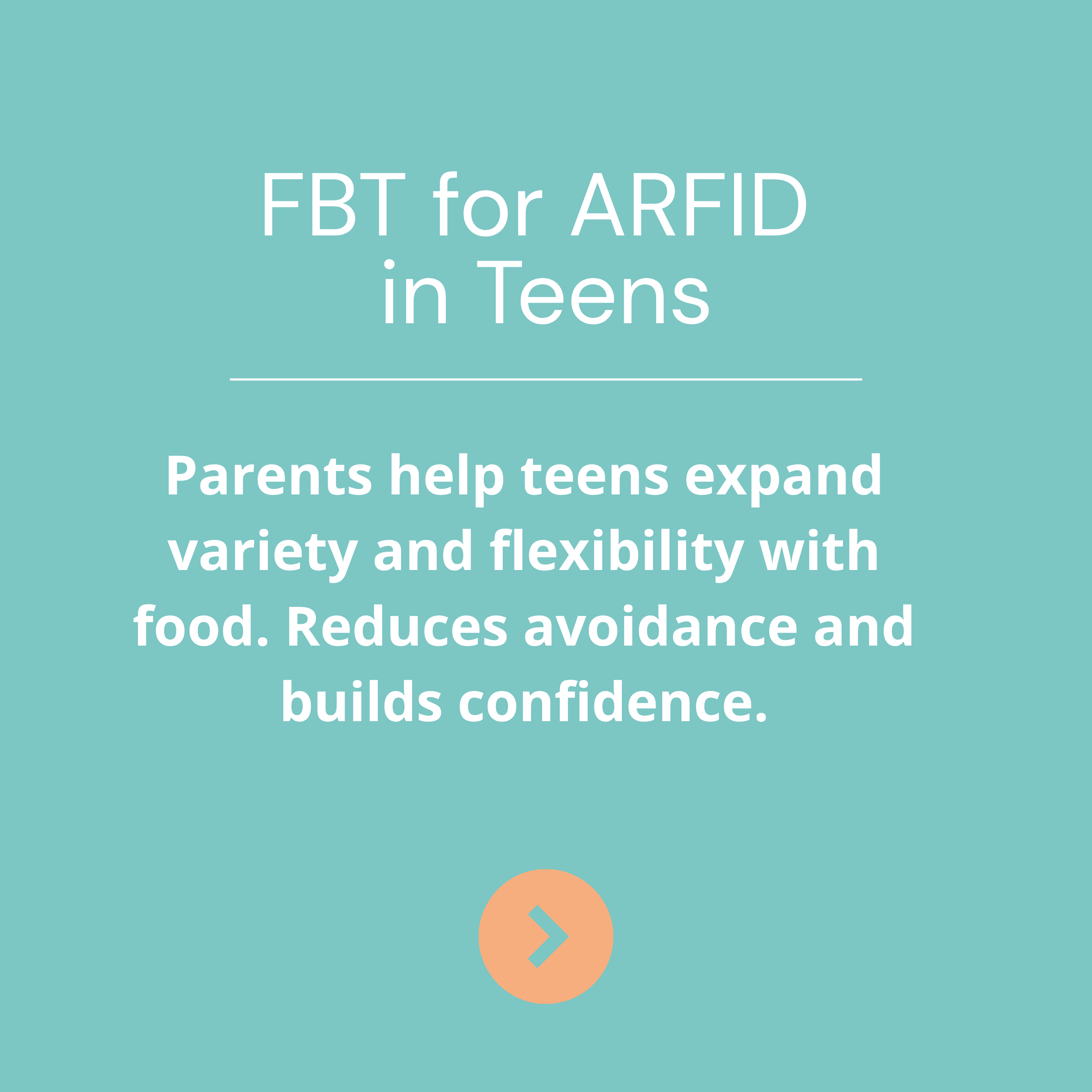 Educational graphic titled 'FBT for ARFID in Teens' with text about parental help for teens to expand food variety and flexibility, reducing avoidance and building confidence, with a peach-colored arrow icon at the bottom.