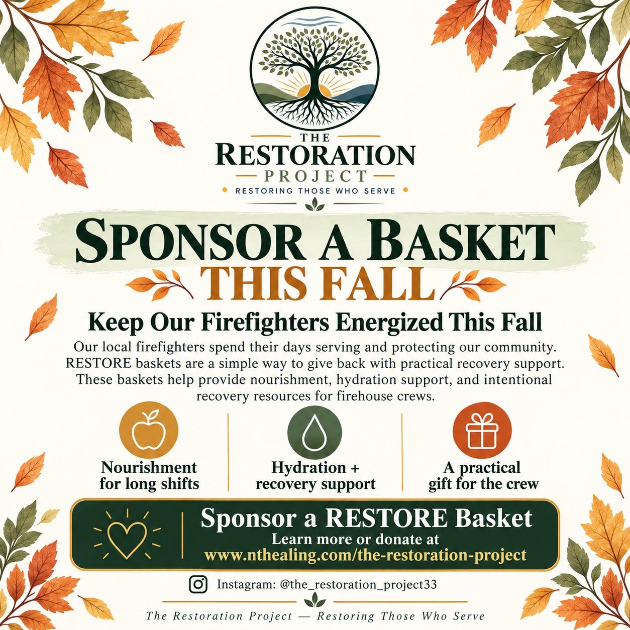 🍂 SPONSOR A RESTORE BASKET THIS FALL 🍂

Our firefighters spend long days and nights serving, protecting, responding, and showing up for our community.
The RESTORE Basket is one simple way we can give something back.

Each basket is created with pra