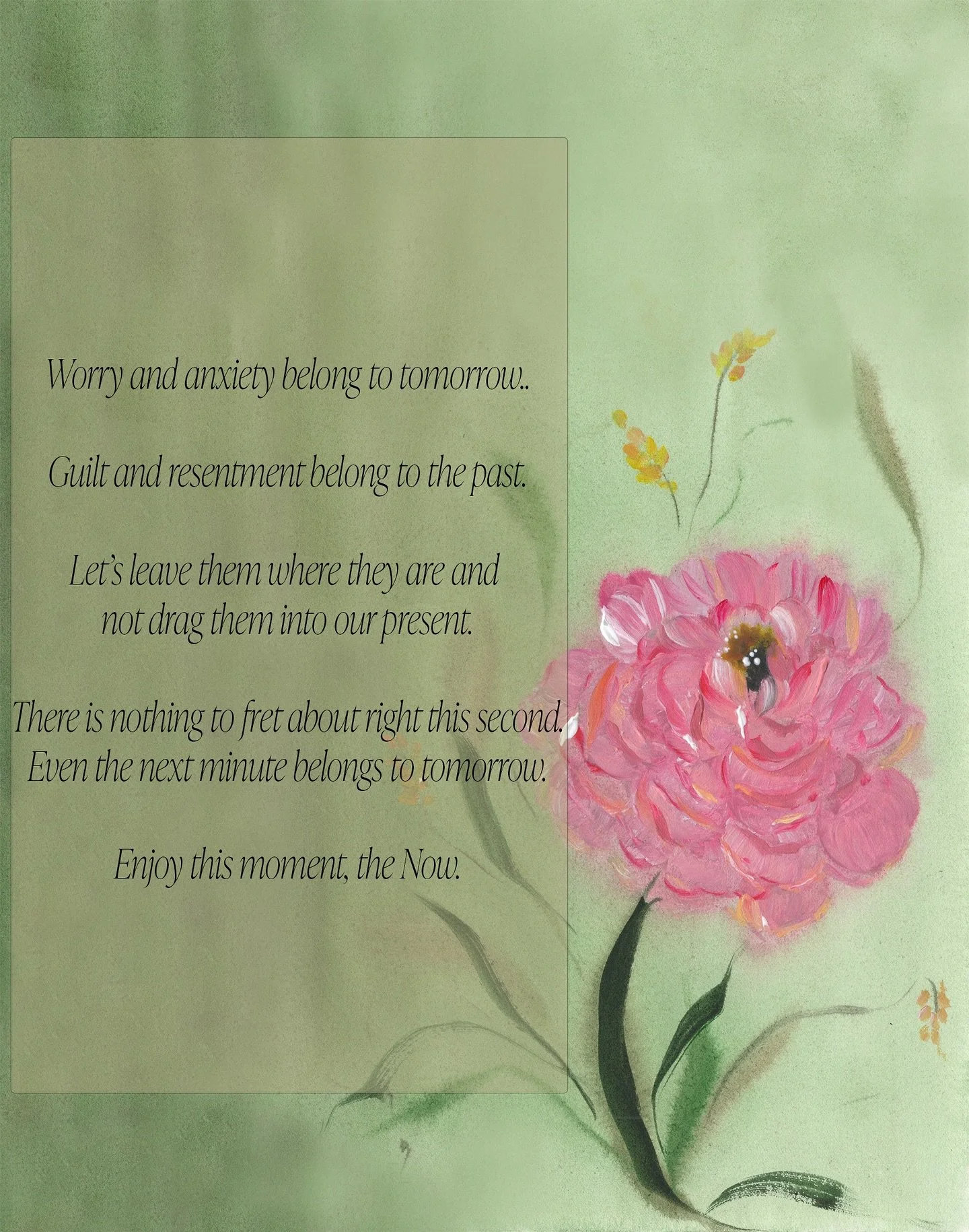 If you think about it, right this second, in the moment, there is no fear, no worry, no anxiety, no guilt. All of these feelings don’t belong in the now. There is peace in the now, if only we humans learnt to carry the peace and act on the next