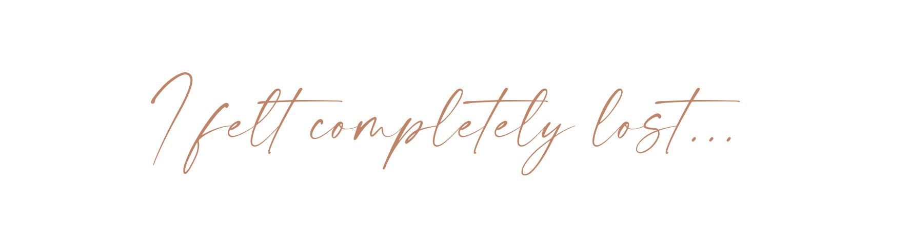 Cursive text saying "I felt completely lost..." on a black background.