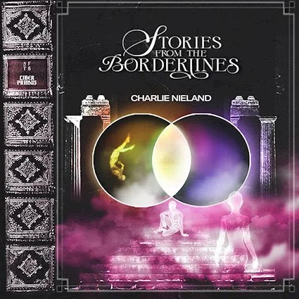 CHARLIE NIELAND's 'Stories From the Borderlines' is the Year's Most Unsettlingly Glamorous Album - a darkly essential NYC rock statement