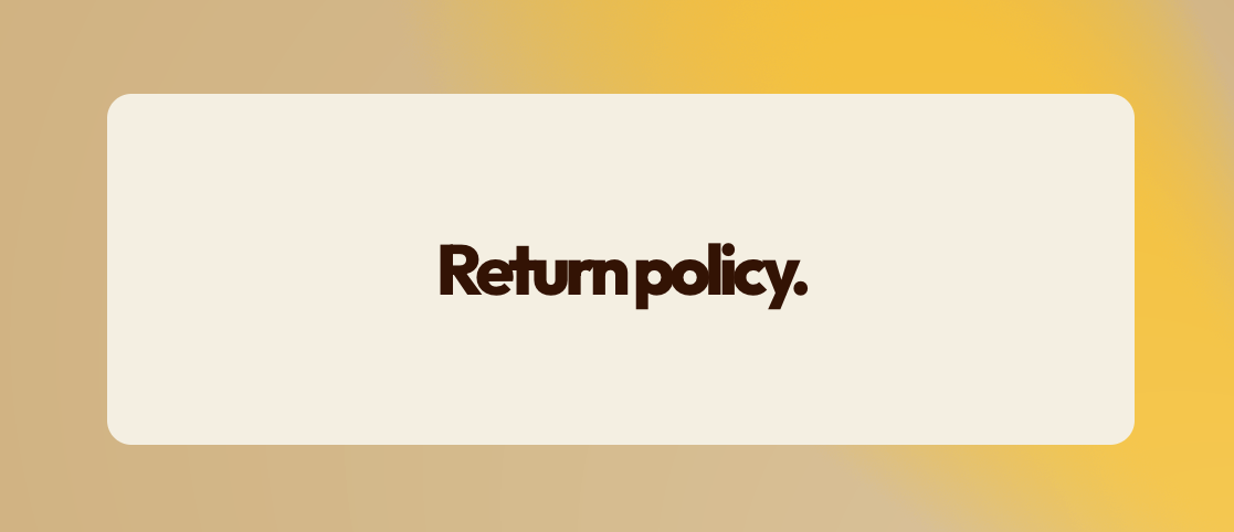 What is your return policy?