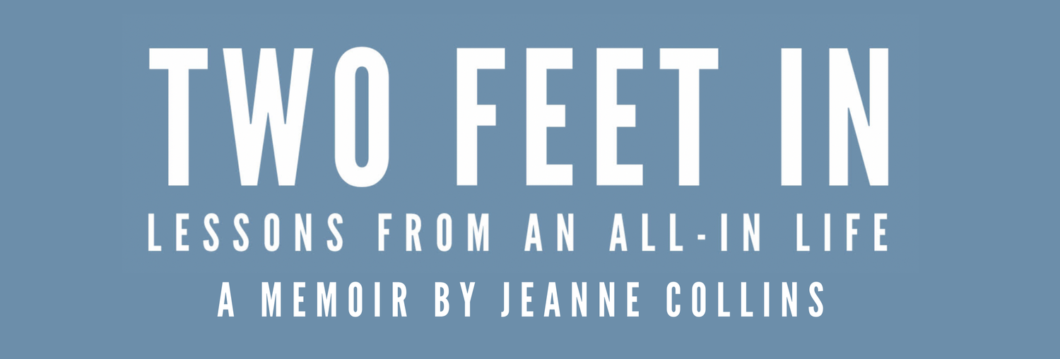 Two Feet In: Lessons From an All-In Life