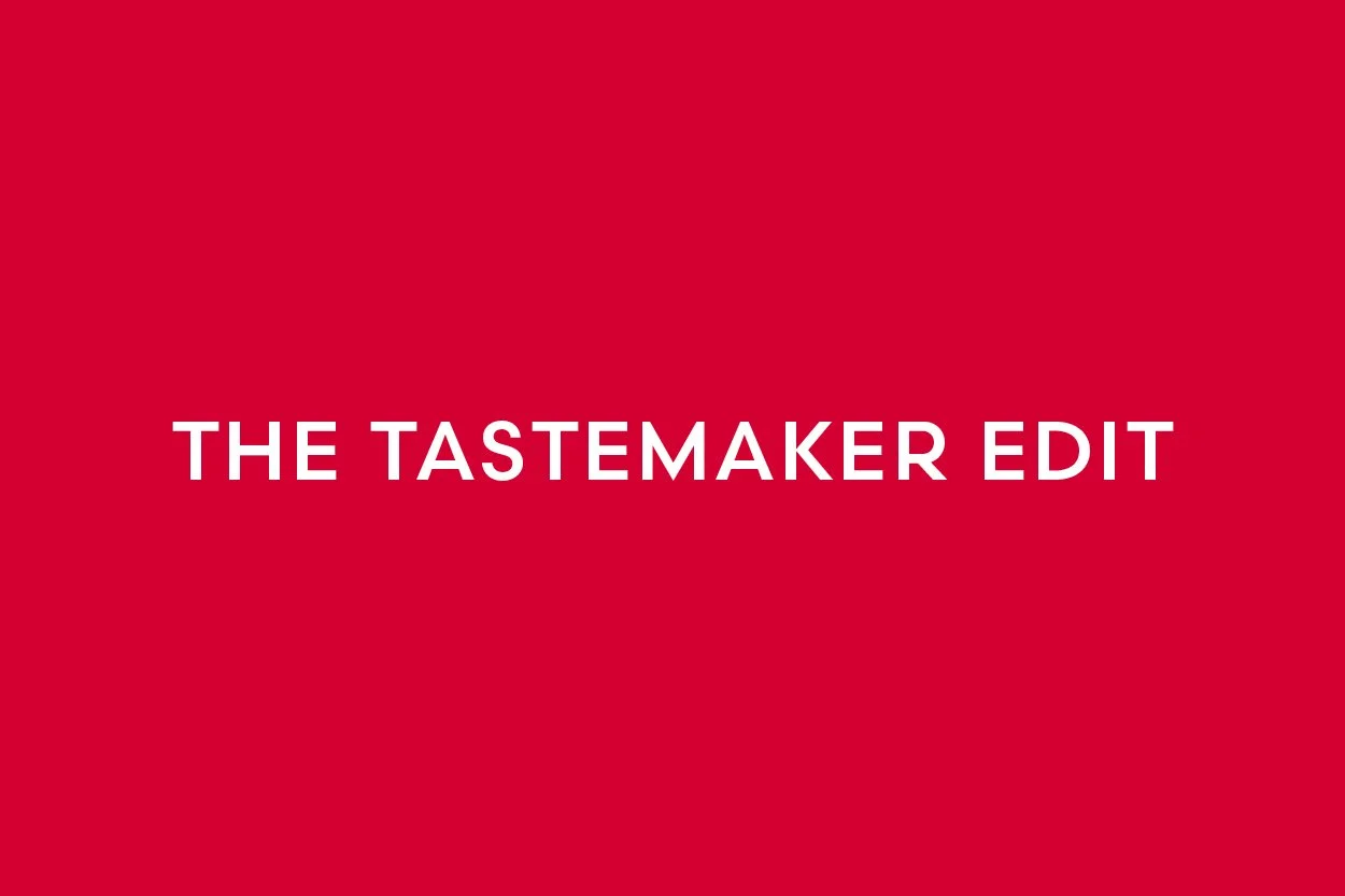The Tastemaker Edit