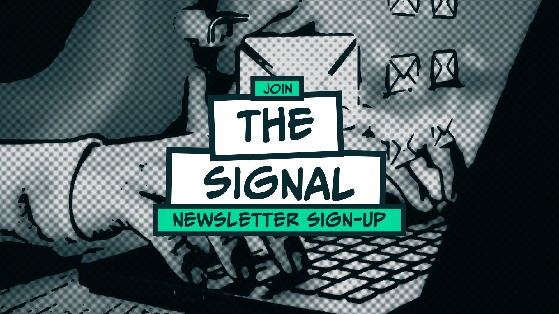 A graphic with a black outline of a hand holding a paper or flyer, with text that says "Join the Signal newsletter sign-up" in bold, stylized font, and a teal banner at the bottom with additional text.