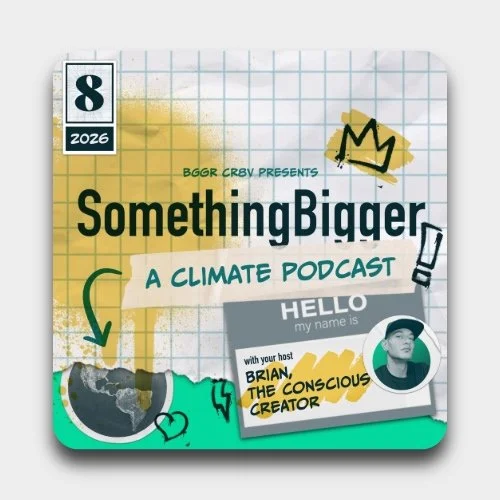 Podcast cover art for SomethingBigger, a climate podcast presented by BGRCRSV, featuring host Brian, the conscious creator. The cover has a yellow and white grid background with handwritten-style text and illustrations, including a crown and a photo of Brian.