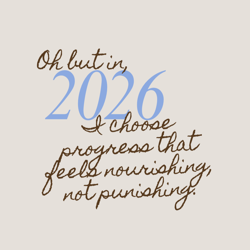 Inspirational quote graphic reading “In 2026 I choose progress that feels nourishing, not punishing” in brown handwritten text with soft blue accents on a beige background.