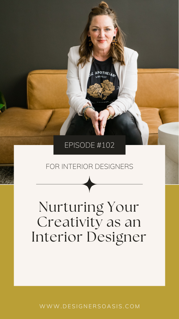 # 102 | Nurturing Your Creativity as an Interior Designer