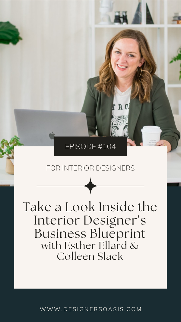 # 104 | Take a Look Inside the Interior Designer's Business Blueprint with Esther Ellard and Colleen Slack