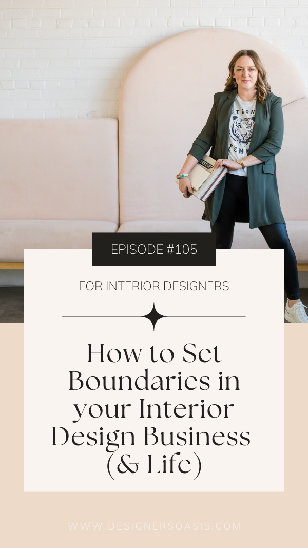 # 105 | How to Set Boundaries in your Interior Design Business (&amp; Life)