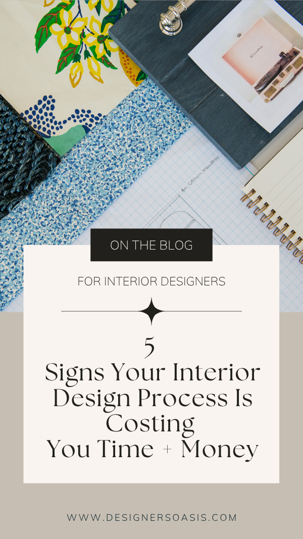 5 Signs Your Interior Design Process Is Costing You Time + Money