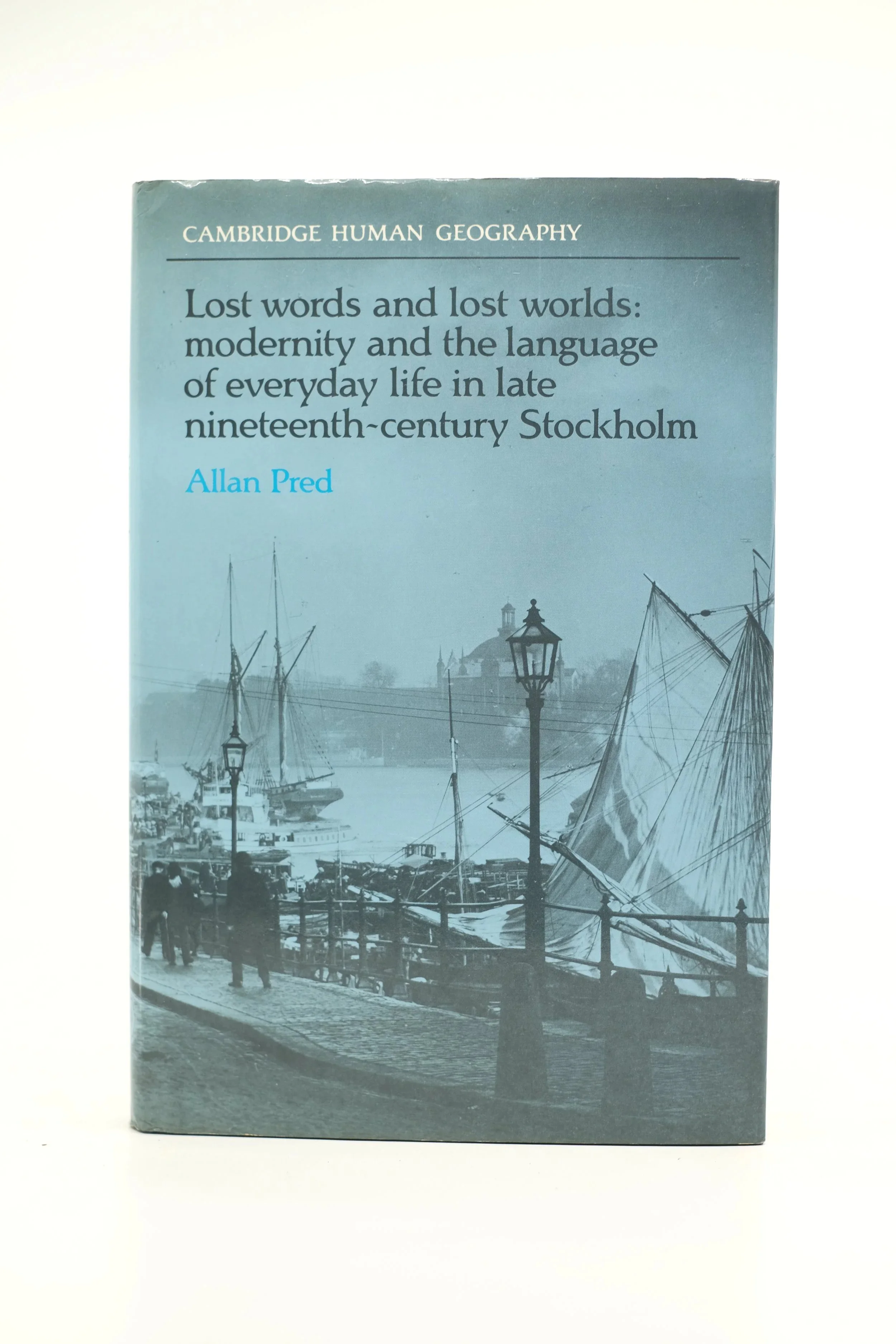LOST WORDS AND LOST WORLDS: MODERNITY AND THE LANGUAGE OF EVERYDAY LIFE IN LATE NINETEENTH-CENTURY STOCKHOLM