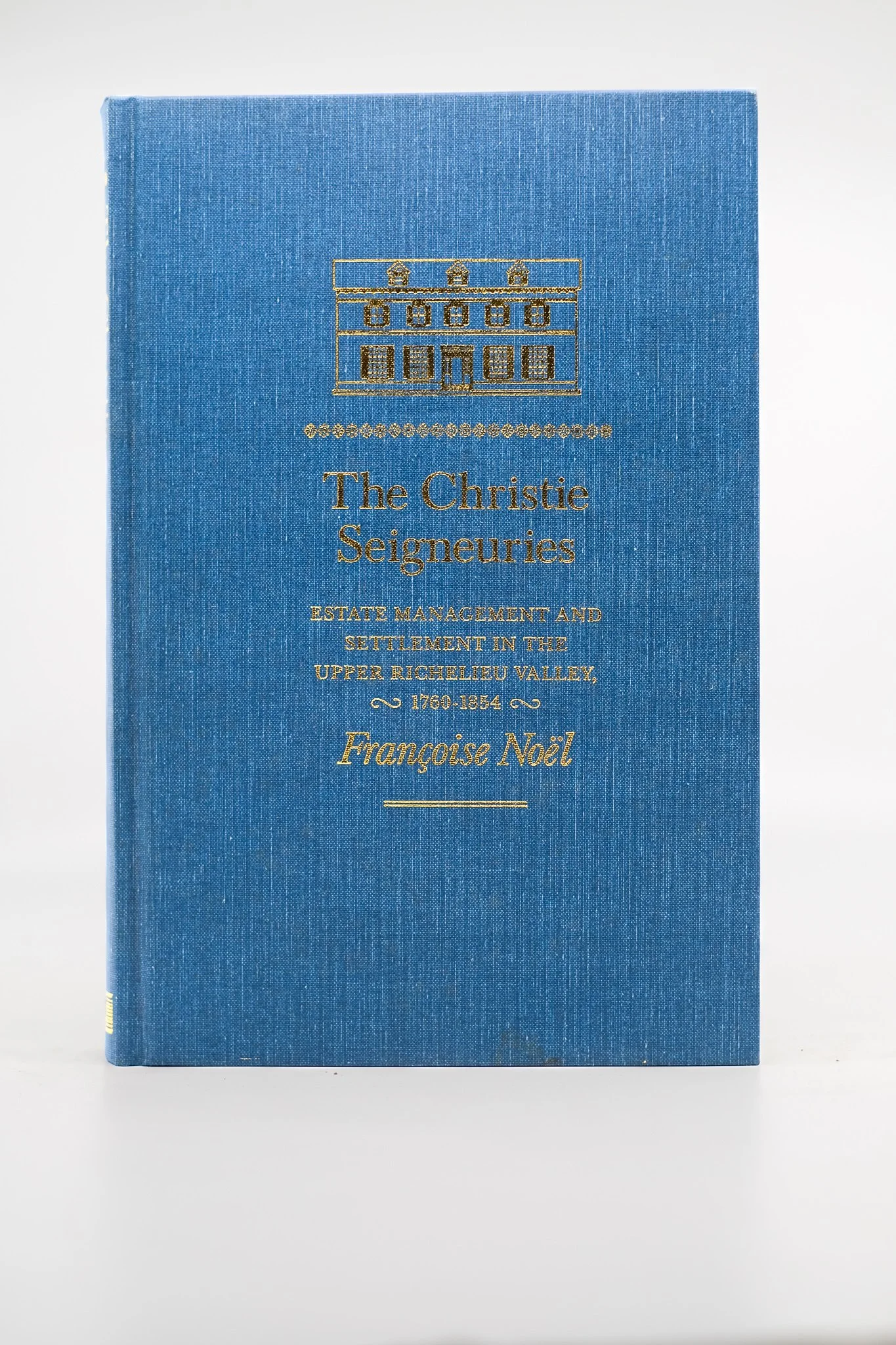 THE CHRISTIE SEIGNEURIES. ESTATE MANAGEMENT AND SETTLEMENT IN THE UPPER RICHELIEU VALLEY, 1760-1854