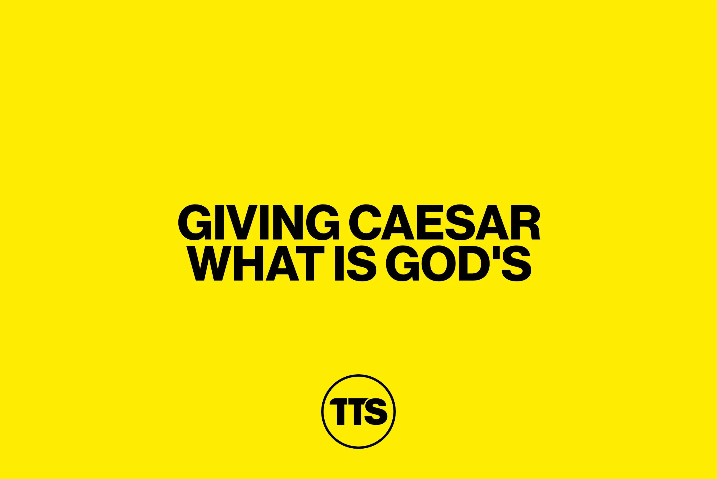 Giving Caesar What Is God’s