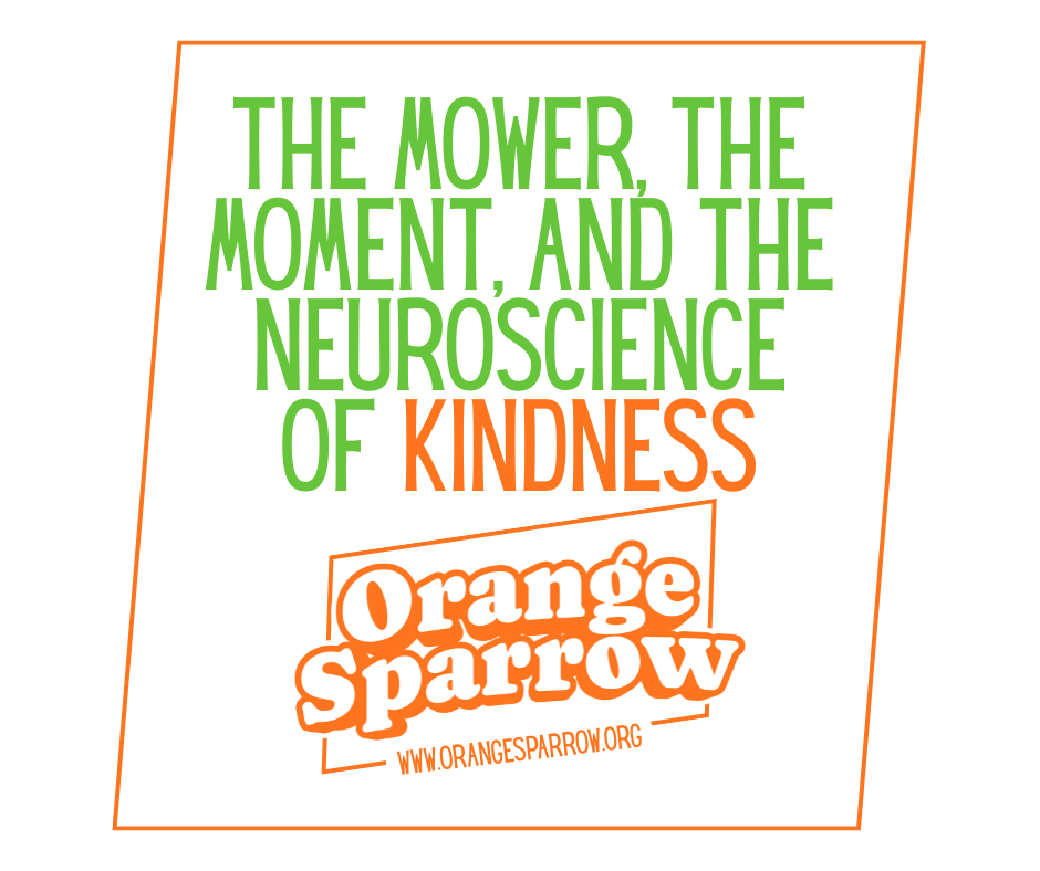 The Mower, the Moment, and the Neuroscience of Kindness