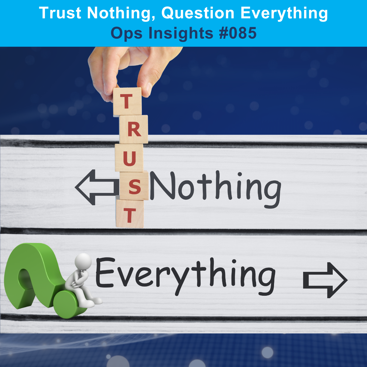 #085 Trust Nothing, Question Everything