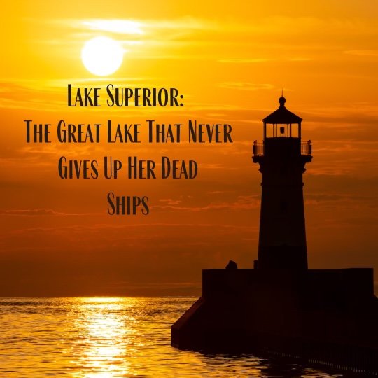 Lake Superior: The Great Lake That Never Gives Up Her Dead