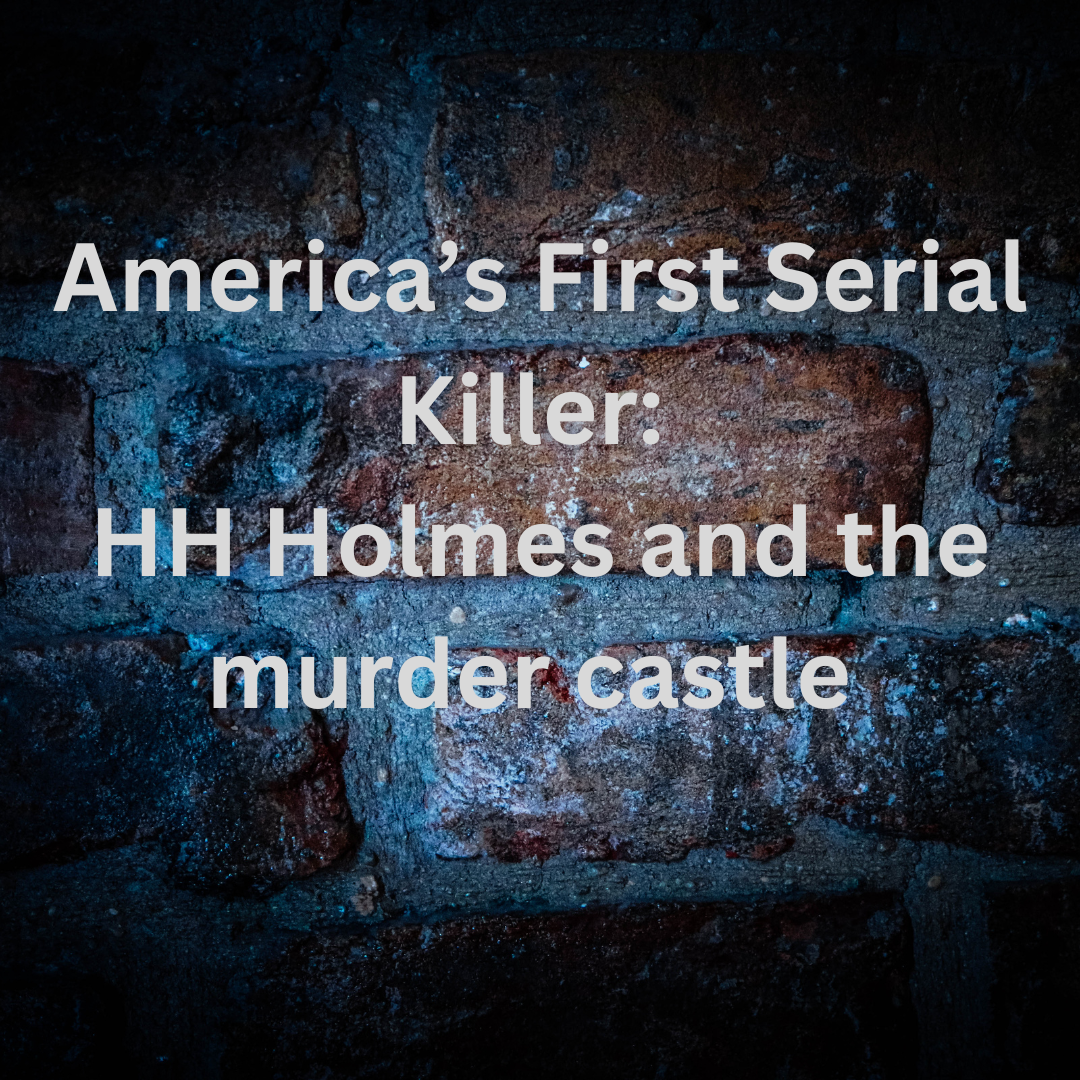 America's First Serial Killer: HH Holmes and The Murder Castle