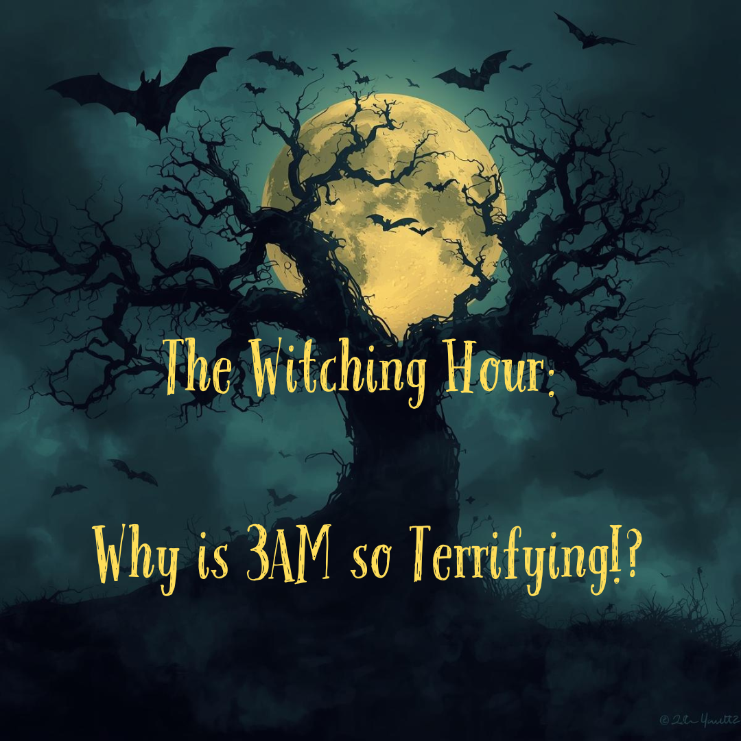 The Witching Hour: Why Is 3AM So Terrifying!?