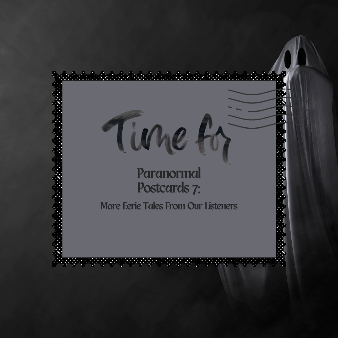 Paranormal Postcards 7: More Eerie Tales From Our Listeners