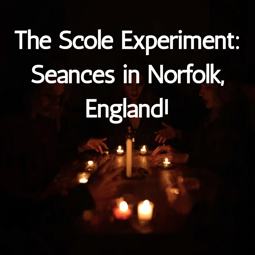 The Scole Experiment: Seances in Norfolk, England!