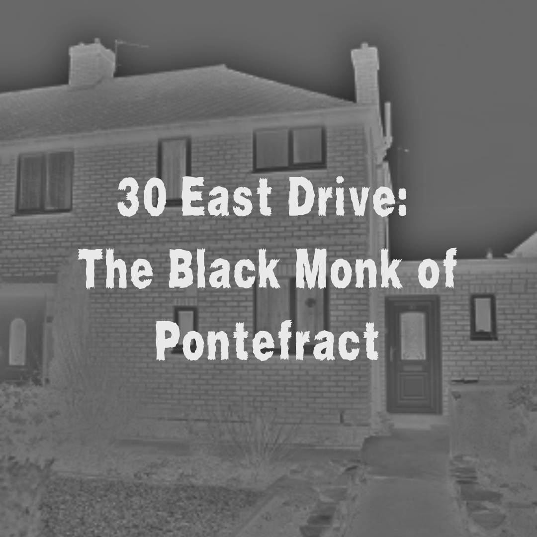 30 East Drive: The Black Monk of Pontefract 