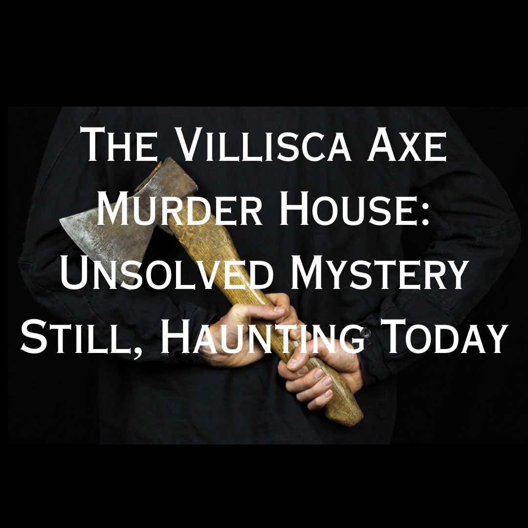 The Villisca Axe Murder House: Unsolved Mystery, Still Haunting Today.