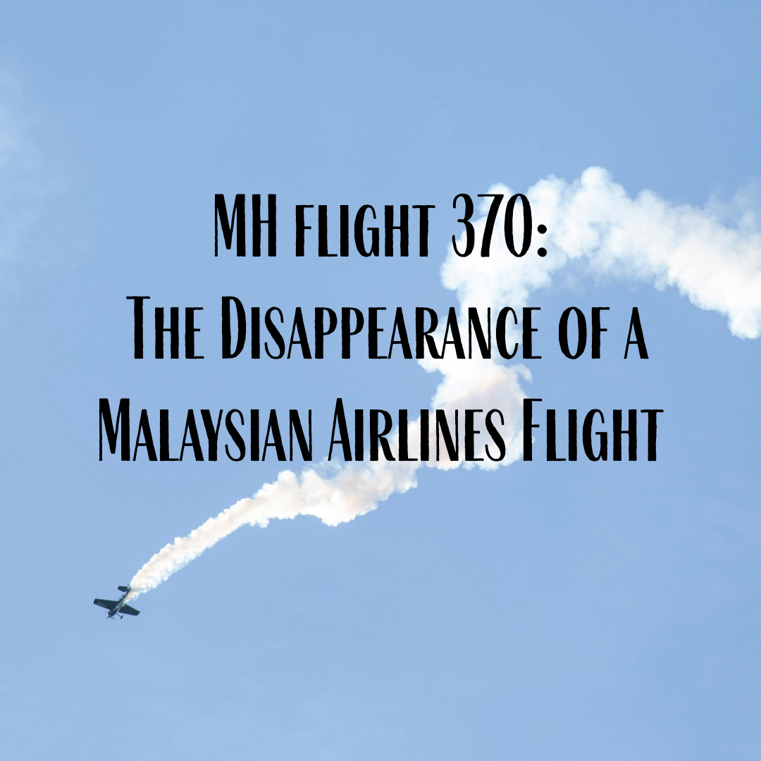 MH flight 370: The Disappearance of a Malaysian Airlines Flight 