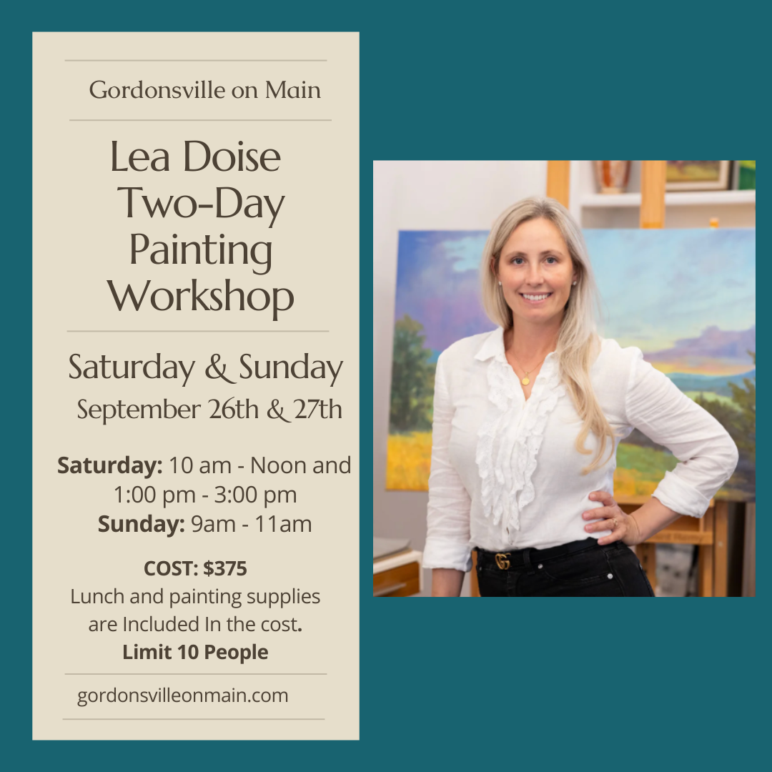Flyer for Lea Doise Two-Day Painting Workshop at Gordonsville on Main. Scheduled for Saturday and Sunday, September 26th and 27th. Saturday sessions are from 10 am to noon and 1 pm to 3 pm, Sunday session is from 9 am to 11 am. Cost is $375, including lunch and painting supplies. Limited to 10 people. Website: gordonsvilleonmain.com. Includes a photo of Lea Doise standing in front of a landscape painting.