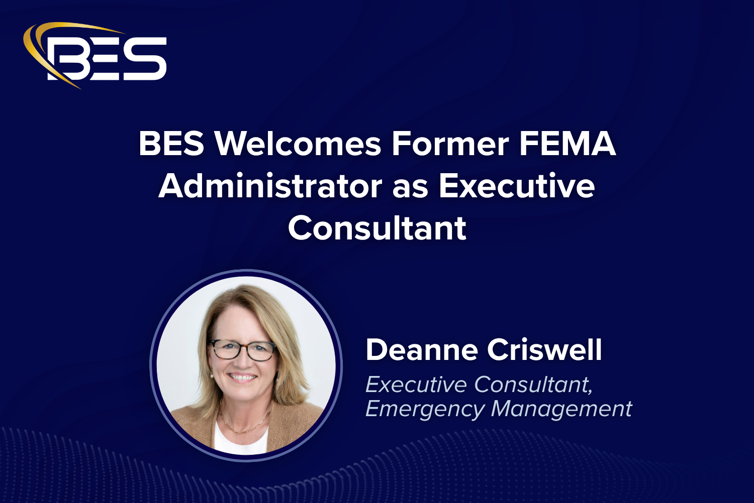 BES WELCOMES FORMER FEMA ADMINISTRATOR DEANNE CRISWELL AS EXECUTIVE CONSULTANT