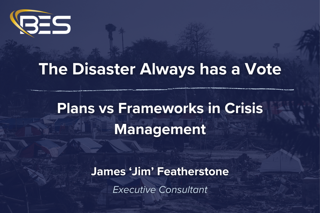 The Disaster Always Has a Vote — Jim Featherstone on plans versus frameworks in crisis management, Bent Ear Solutions executive consultant.