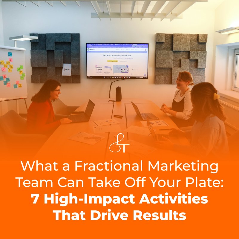 What a Fractional Marketing Team Can Take Off Your Plate: 7 High-Impact Activities That Drive Results