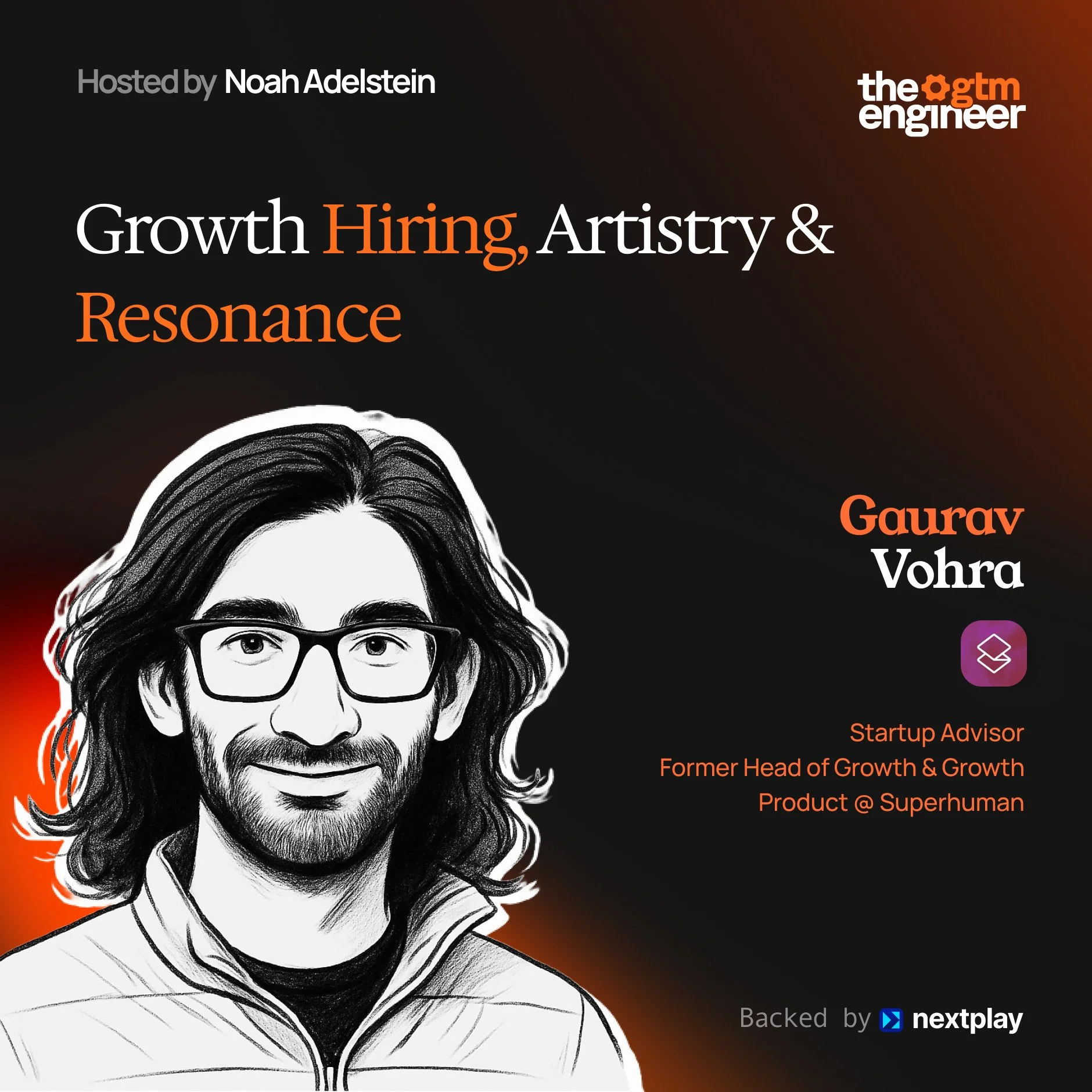 Growth Hiring, Artistry & Resonance with Gaurav Vohra, Startup Advisor and Former Head of Growth + Growth Product @ Superhuman